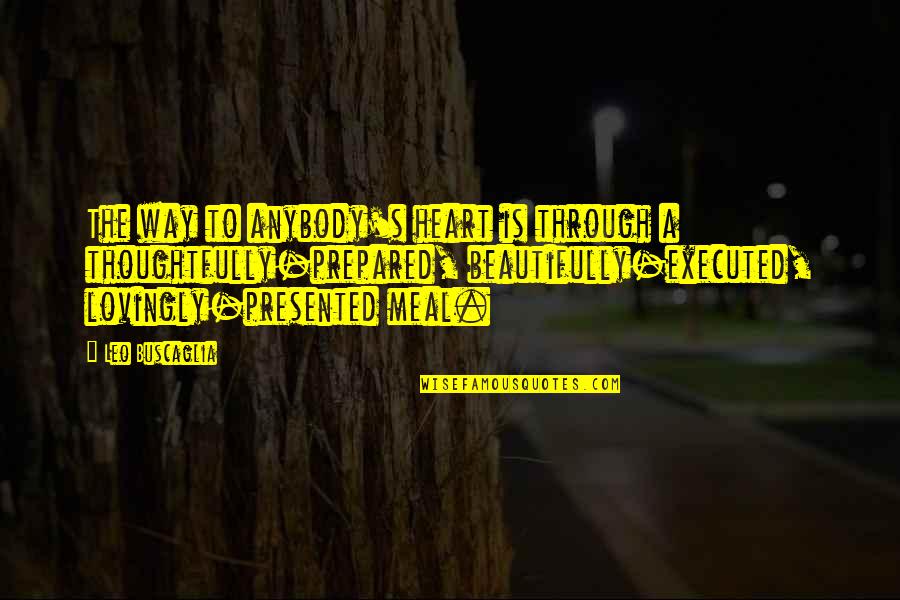 Buscaglia Quotes By Leo Buscaglia: The way to anybody's heart is through a Buscaglia Quotes By Leo Buscaglia: The way to anybody's heart is through a