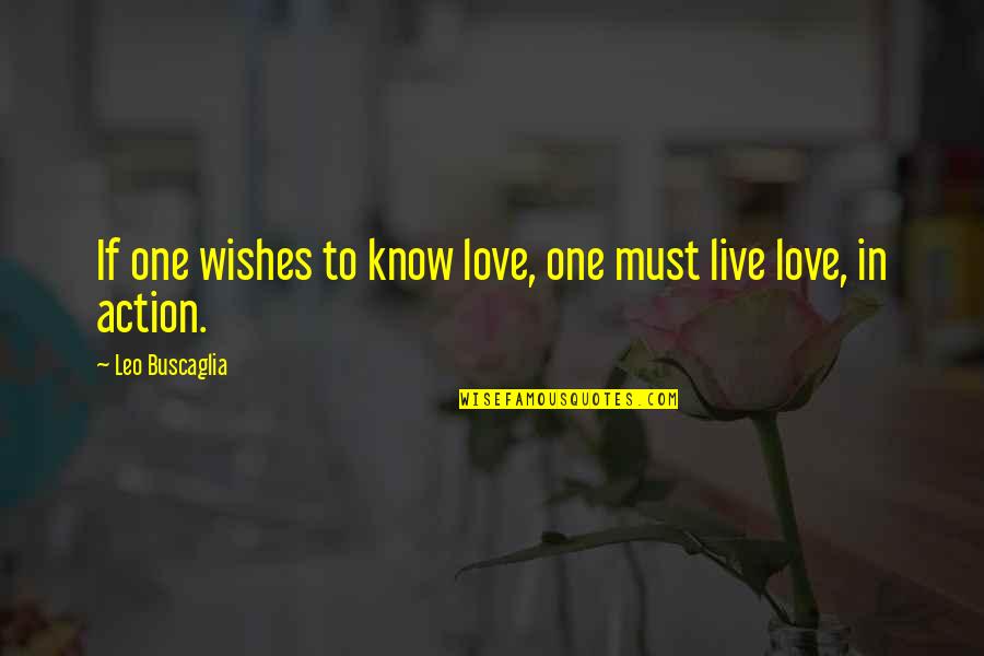 Buscaglia Quotes By Leo Buscaglia: If one wishes to know love, one must