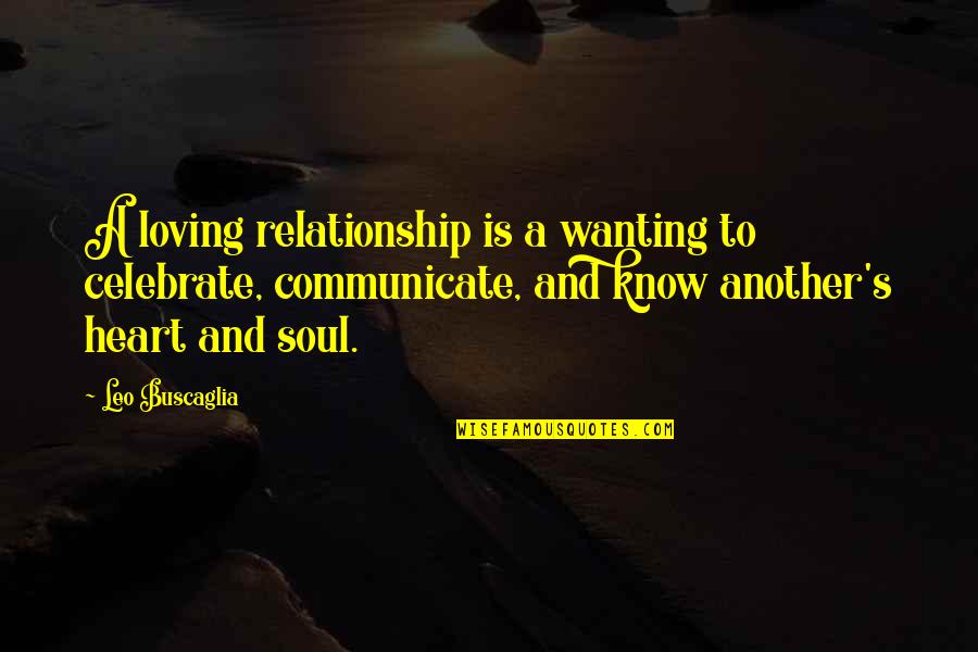 Buscaglia Quotes By Leo Buscaglia: A loving relationship is a wanting to celebrate,