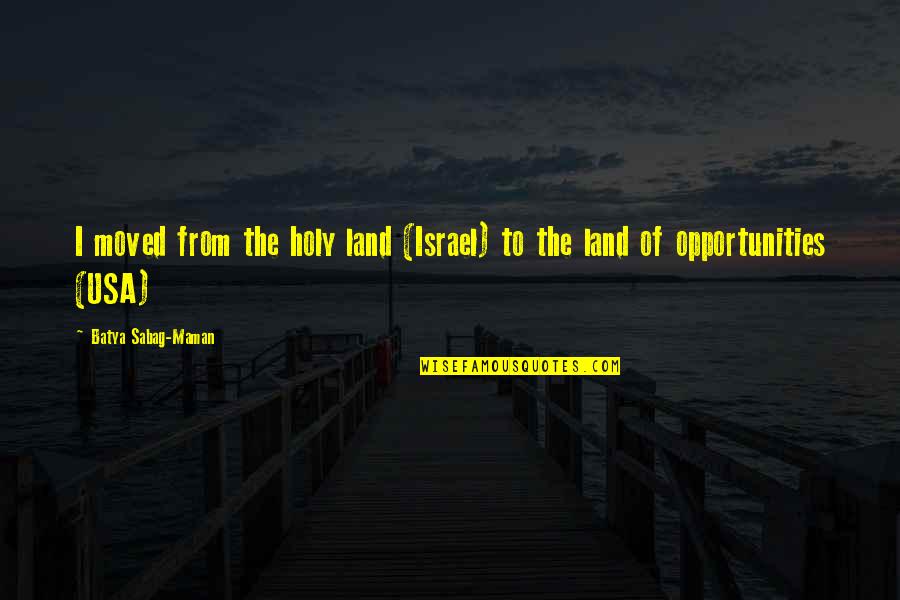 Buscaglione Buonasera Quotes By Batya Sabag-Maman: I moved from the holy land (Israel) to