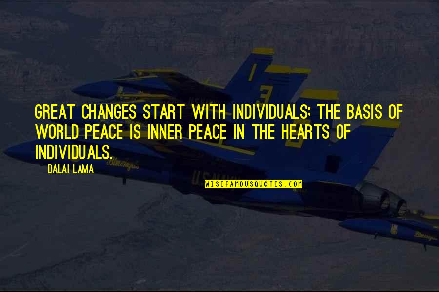 Buscai Primeiro Quotes By Dalai Lama: Great changes start with individuals; the basis of