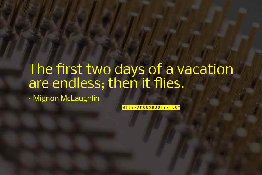 Buscai Primeiro Quotes By Mignon McLaughlin: The first two days of a vacation are