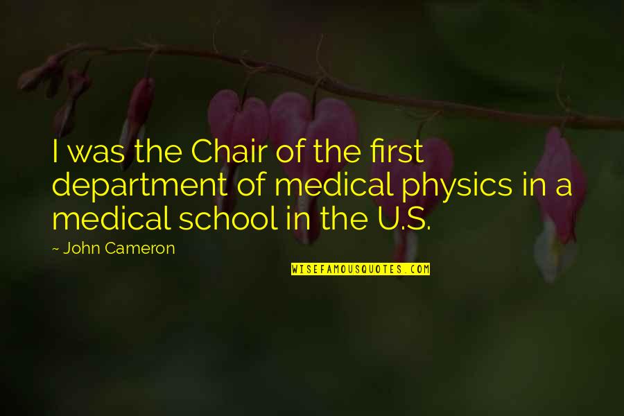 Buscaminas Quotes By John Cameron: I was the Chair of the first department