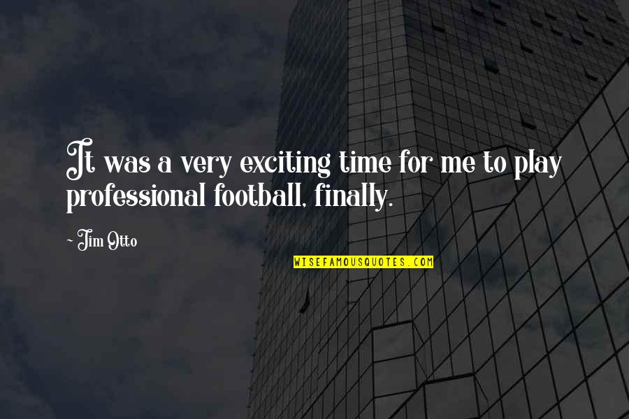 Buscar La Pendiente Quotes By Jim Otto: It was a very exciting time for me