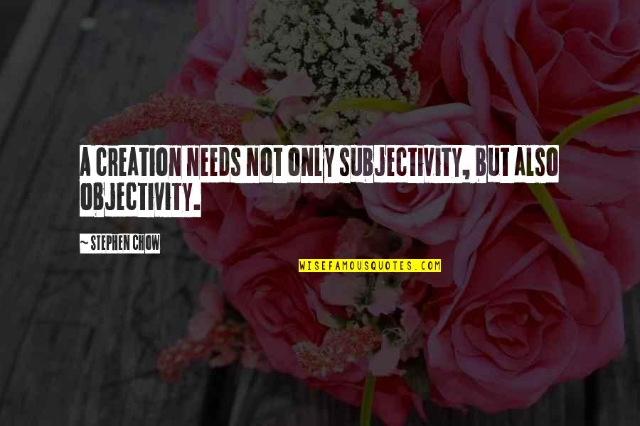 Buscar Quotes By Stephen Chow: A creation needs not only subjectivity, but also