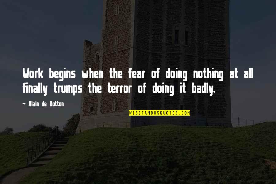 Buscararoba Quotes By Alain De Botton: Work begins when the fear of doing nothing