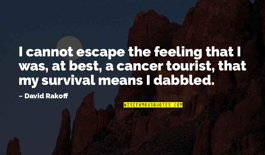 Buscararoba Quotes By David Rakoff: I cannot escape the feeling that I was,