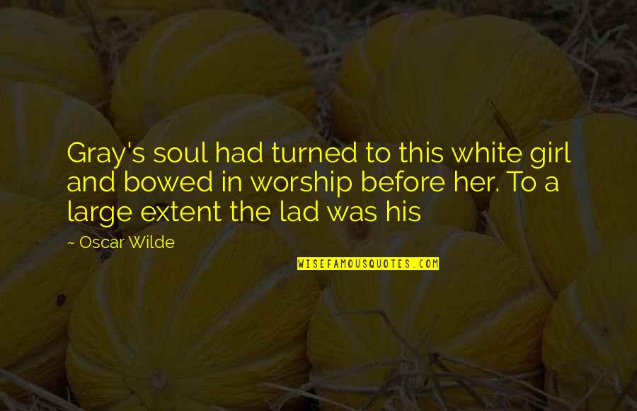Buscarino Artisan Quotes By Oscar Wilde: Gray's soul had turned to this white girl Buscarino Artisan Quotes By Oscar Wilde: Gray's soul had turned to this white girl