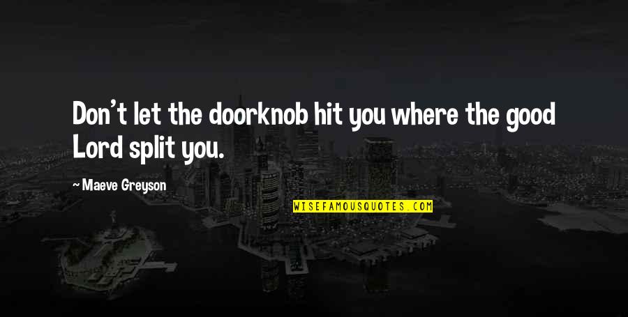 Buscarte Mauma Quotes By Maeve Greyson: Don't let the doorknob hit you where the