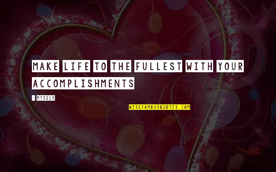 Buscarte Nicky Quotes By Myself: Make life to the fullest with your accomplishments