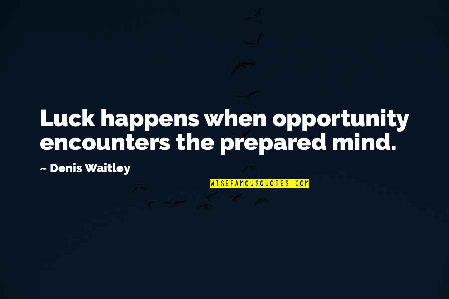 Buscas In Spanish Quotes By Denis Waitley: Luck happens when opportunity encounters the prepared mind. Buscas In Spanish Quotes By Denis Waitley: Luck happens when opportunity encounters the prepared mind.