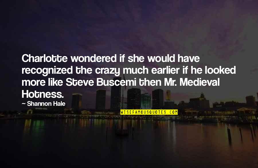 Buscemi Quotes By Shannon Hale: Charlotte wondered if she would have recognized the