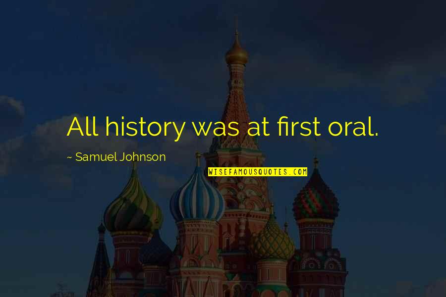 Buscetta Godfather Quotes By Samuel Johnson: All history was at first oral. Buscetta Godfather Quotes By Samuel Johnson: All history was at first oral.