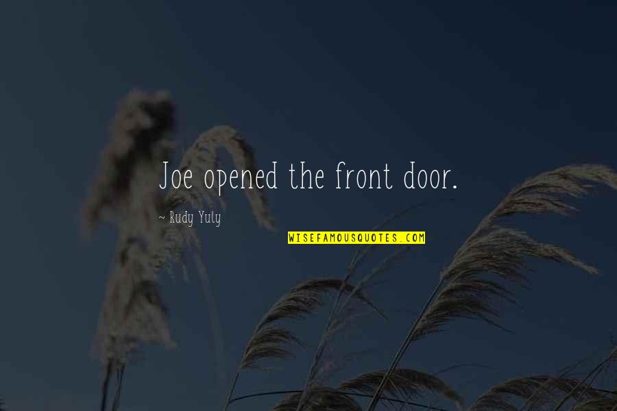 Busch Gardens Quotes By Rudy Yuly: Joe opened the front door.