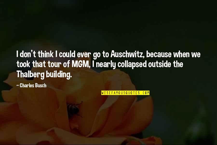 Busch Quotes By Charles Busch: I don't think I could ever go to