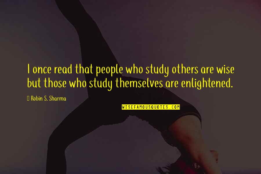 Buschenhagen Prussia Quotes By Robin S. Sharma: I once read that people who study others Buschenhagen Prussia Quotes By Robin S. Sharma: I once read that people who study others