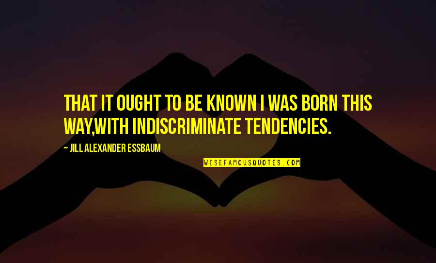 Buscher Park Quotes By Jill Alexander Essbaum: That it ought to be known I was Buscher Park Quotes By Jill Alexander Essbaum: That it ought to be known I was