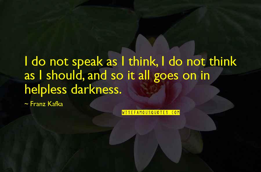 Buscher Quotes By Franz Kafka: I do not speak as I think, I