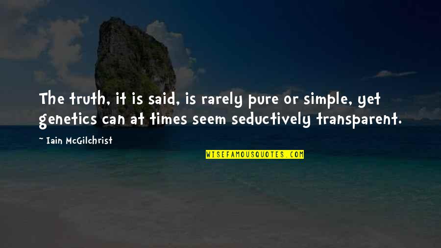 Buschini Shoe Quotes By Iain McGilchrist: The truth, it is said, is rarely pure Buschini Shoe Quotes By Iain McGilchrist: The truth, it is said, is rarely pure