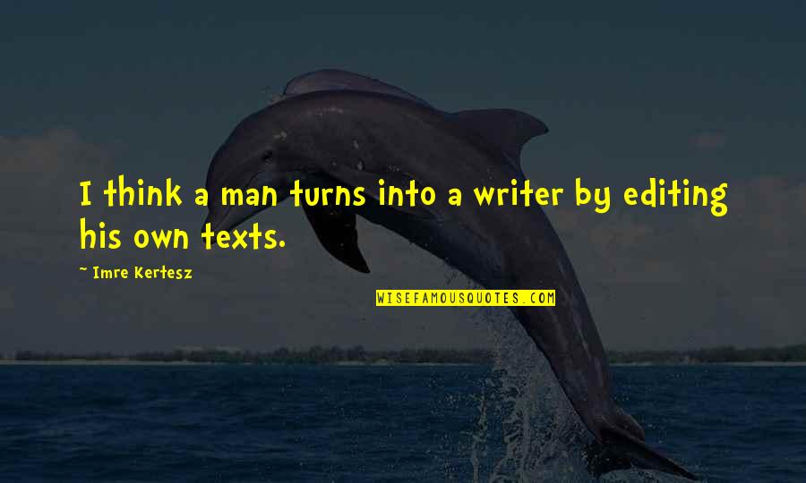 Buscopan Quotes By Imre Kertesz: I think a man turns into a writer Buscopan Quotes By Imre Kertesz: I think a man turns into a writer