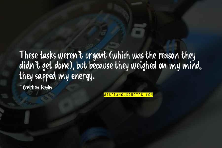 Buscot Tea Quotes By Gretchen Rubin: These tasks weren't urgent (which was the reason Buscot Tea Quotes By Gretchen Rubin: These tasks weren't urgent (which was the reason