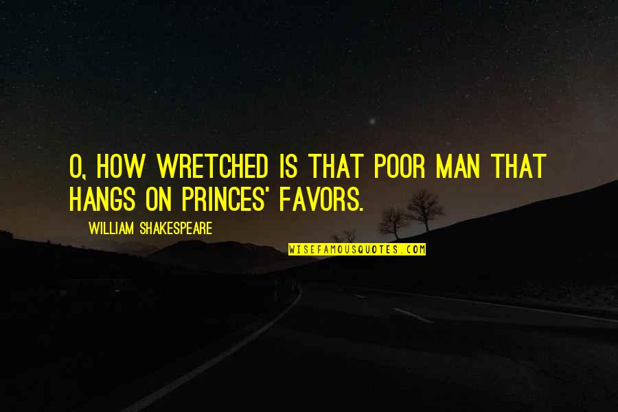 Busdriver Quotes By William Shakespeare: O, how wretched is that poor man that