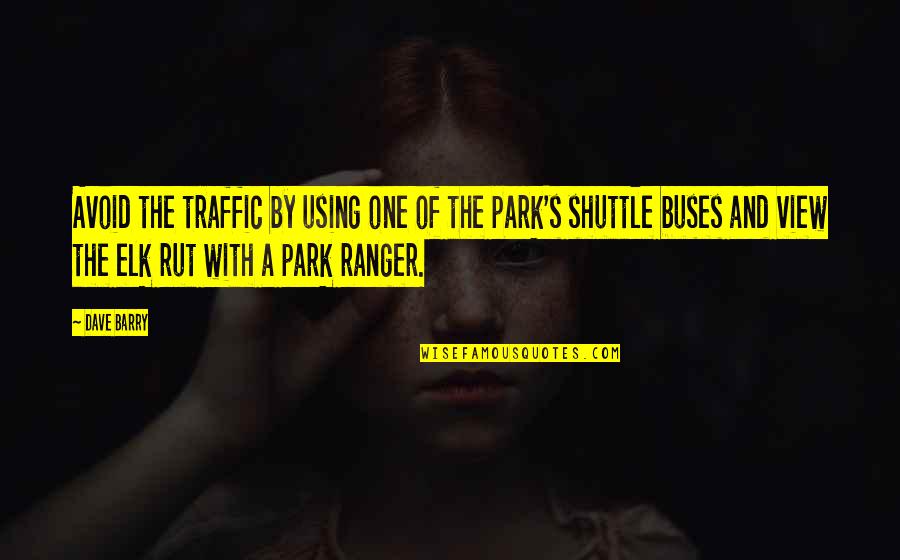 Buses Quotes By Dave Barry: Avoid the traffic by using one of the Buses Quotes By Dave Barry: Avoid the traffic by using one of the