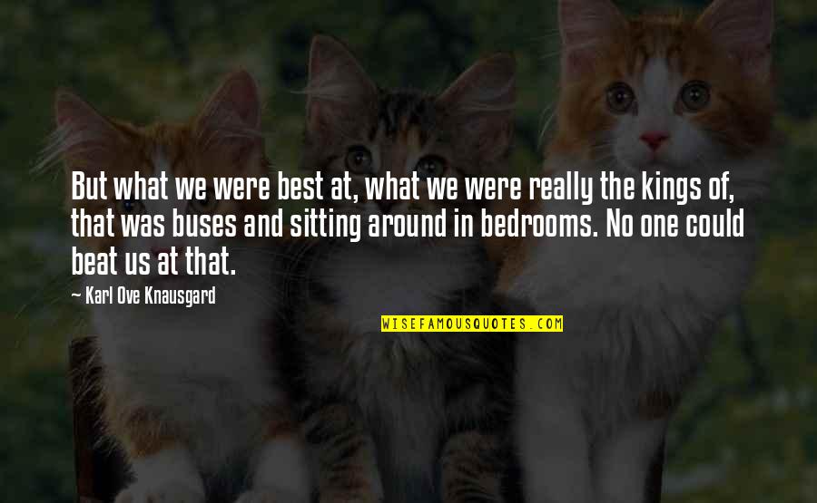 Buses Quotes By Karl Ove Knausgard: But what we were best at, what we Buses Quotes By Karl Ove Knausgard: But what we were best at, what we