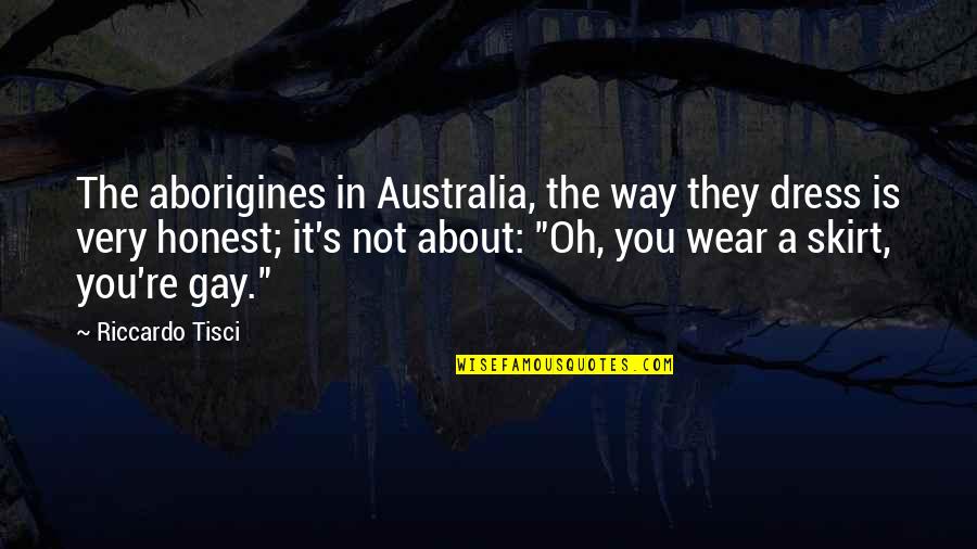 Busetto Bikes Quotes By Riccardo Tisci: The aborigines in Australia, the way they dress