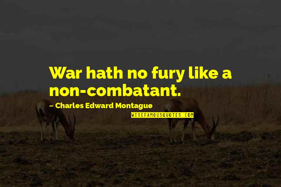 Busfield Arms Quotes By Charles Edward Montague: War hath no fury like a non-combatant.