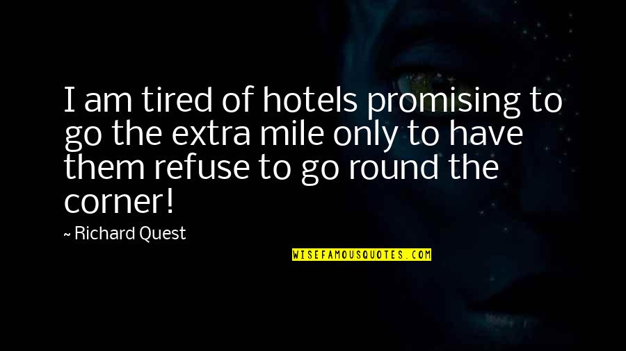 Busfield Arms Quotes By Richard Quest: I am tired of hotels promising to go Busfield Arms Quotes By Richard Quest: I am tired of hotels promising to go