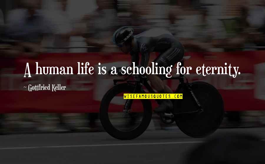 Busgirl Jobs Quotes By Gottfried Keller: A human life is a schooling for eternity.