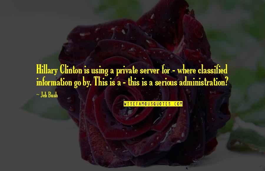 Bush Administration Quotes By Jeb Bush: Hillary Clinton is using a private server for