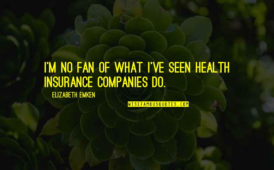Bush Bashing Quotes By Elizabeth Emken: I'm no fan of what I've seen health