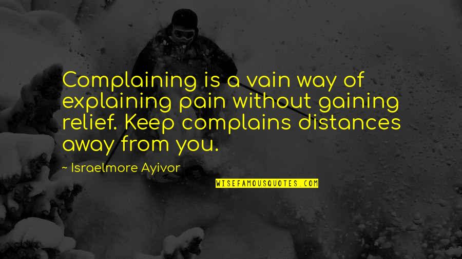 Bush Bashing Quotes By Israelmore Ayivor: Complaining is a vain way of explaining pain