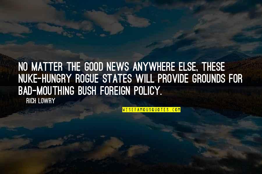 Bush Foreign Policy Quotes By Rich Lowry: No matter the good news anywhere else, these