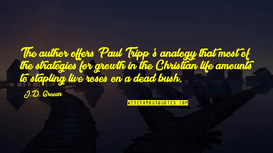 Bush Life Quotes By J.D. Greear: The author offers Paul Tripp's analogy that most