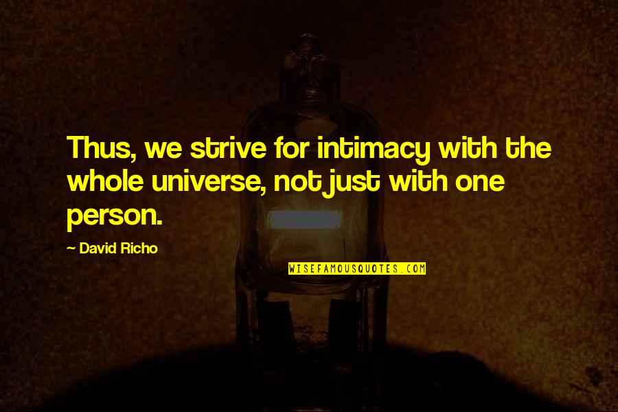 Bush Nwo Quotes By David Richo: Thus, we strive for intimacy with the whole
