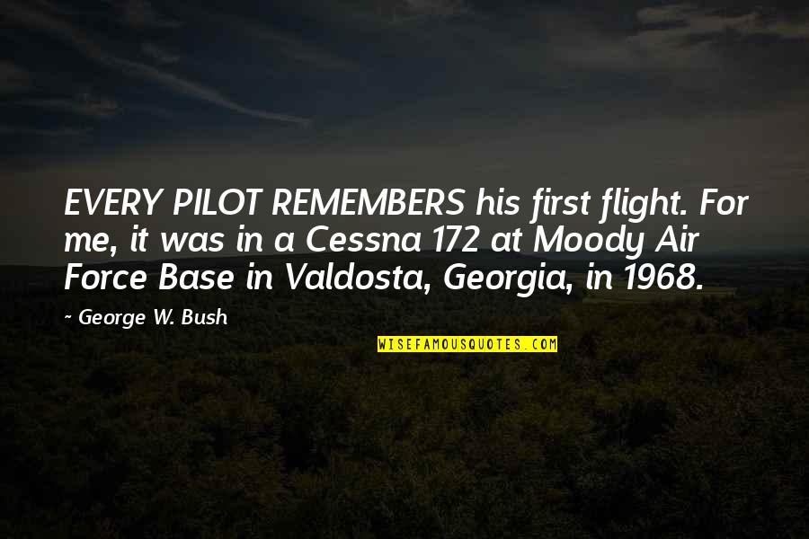 Bush Pilot Quotes By George W. Bush: EVERY PILOT REMEMBERS his first flight. For me,