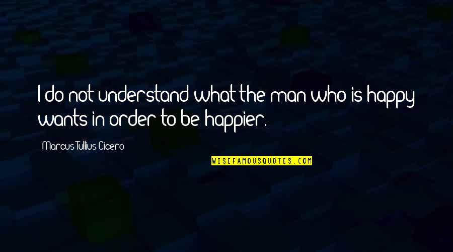 Bush Pilot Quotes By Marcus Tullius Cicero: I do not understand what the man who