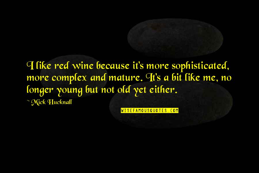 Bush Tax Cuts Quotes By Mick Hucknall: I like red wine because it's more sophisticated,