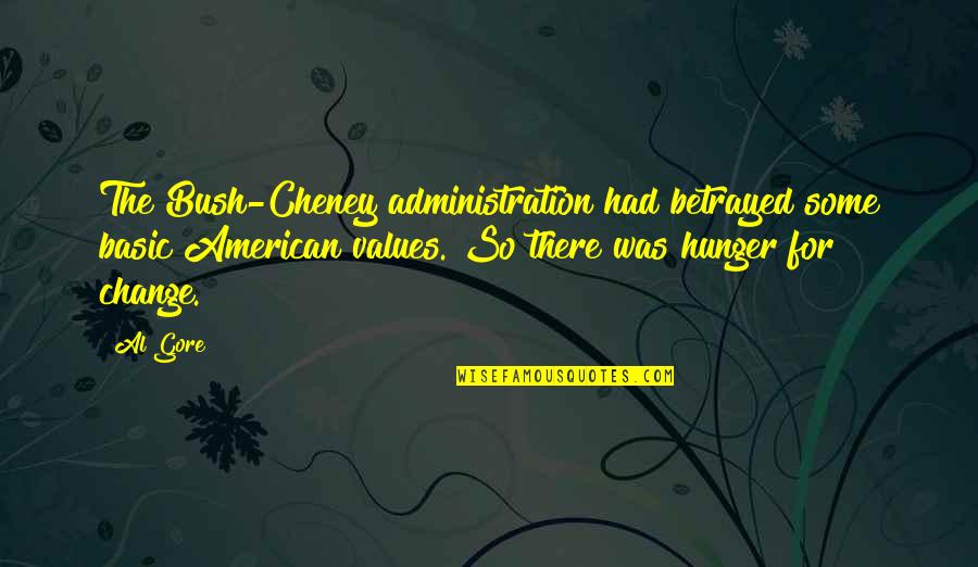 Bush V Gore Quotes By Al Gore: The Bush-Cheney administration had betrayed some basic American Bush V Gore Quotes By Al Gore: The Bush-Cheney administration had betrayed some basic American