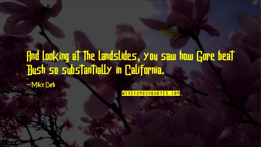 Bush V Gore Quotes By Mike Curb: And looking at the landslides, you saw how Bush V Gore Quotes By Mike Curb: And looking at the landslides, you saw how