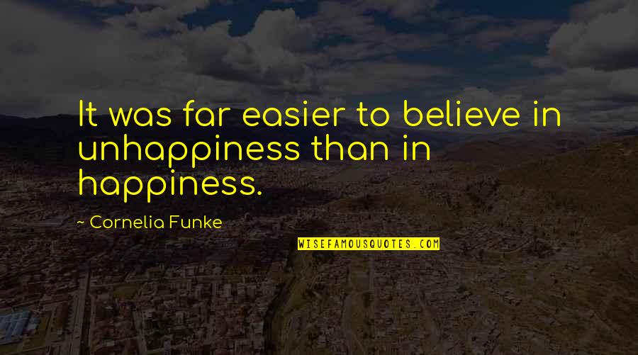 Bush Walking Quotes By Cornelia Funke: It was far easier to believe in unhappiness