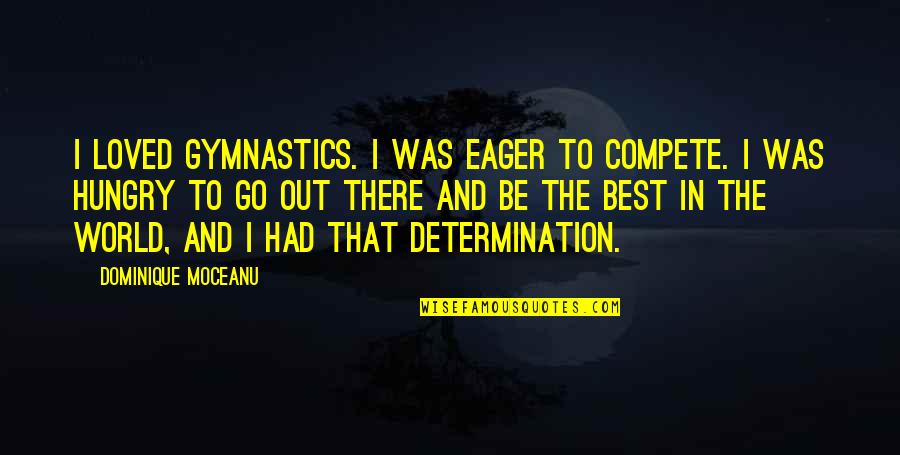 Bushby Mus2 Quotes By Dominique Moceanu: I loved gymnastics. I was eager to compete.