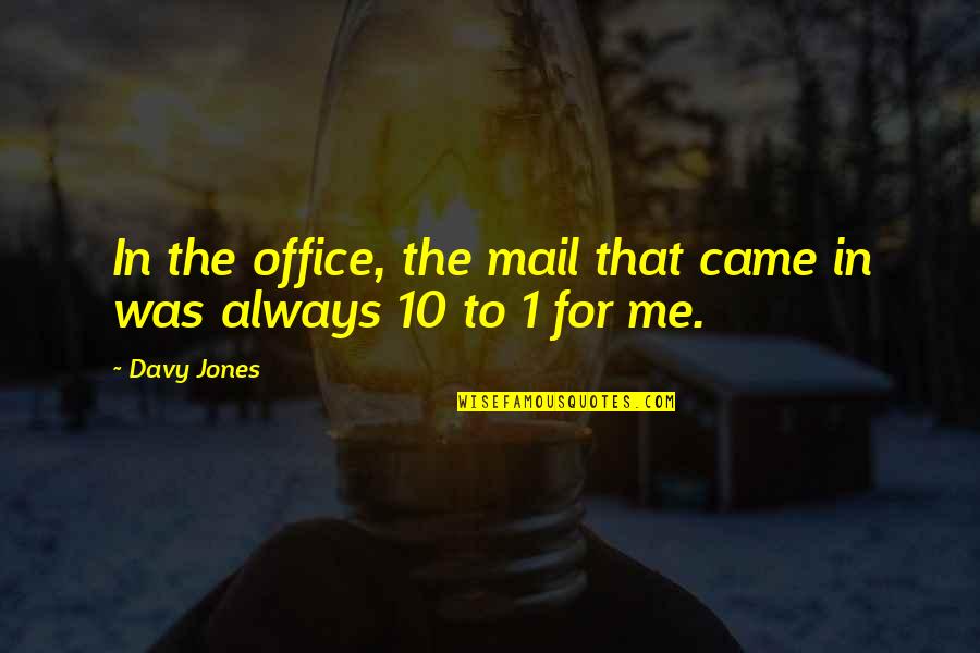 Bushcraft Shelter Quotes By Davy Jones: In the office, the mail that came in