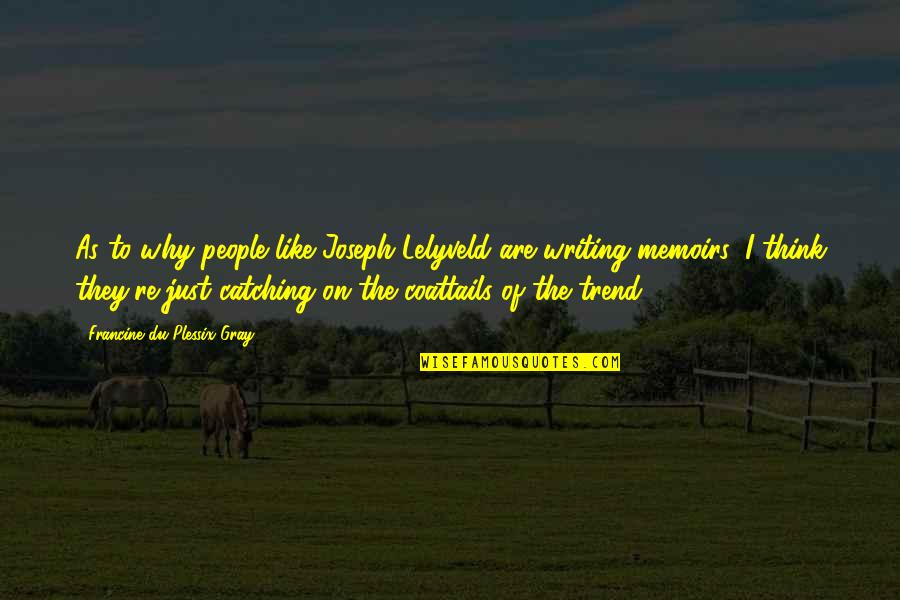 Bushed Roller Quotes By Francine Du Plessix Gray: As to why people like Joseph Lelyveld are