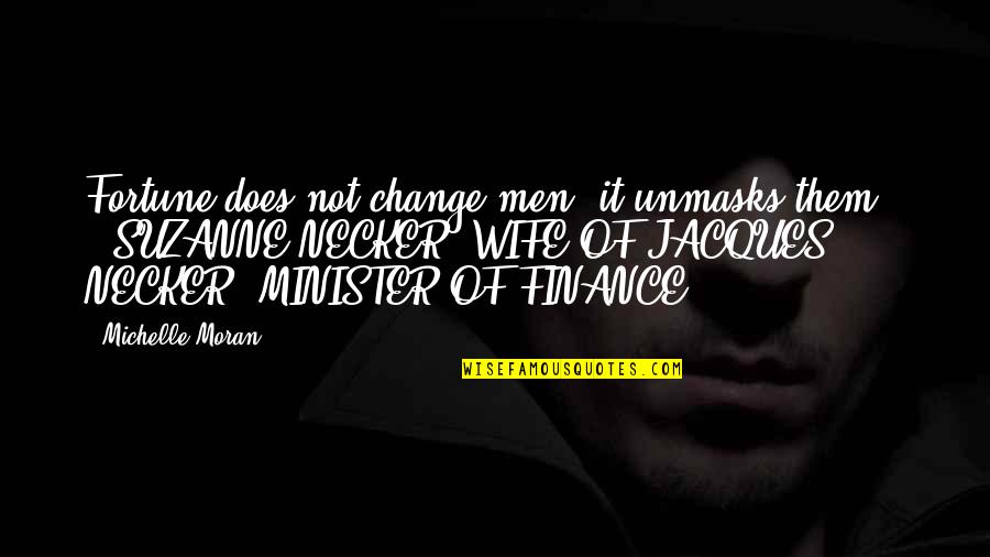 Bushed Roller Quotes By Michelle Moran: Fortune does not change men, it unmasks them. Bushed Roller Quotes By Michelle Moran: Fortune does not change men, it unmasks them.