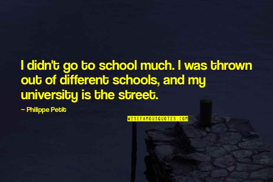 Bushfield School Quotes By Philippe Petit: I didn't go to school much. I was Bushfield School Quotes By Philippe Petit: I didn't go to school much. I was