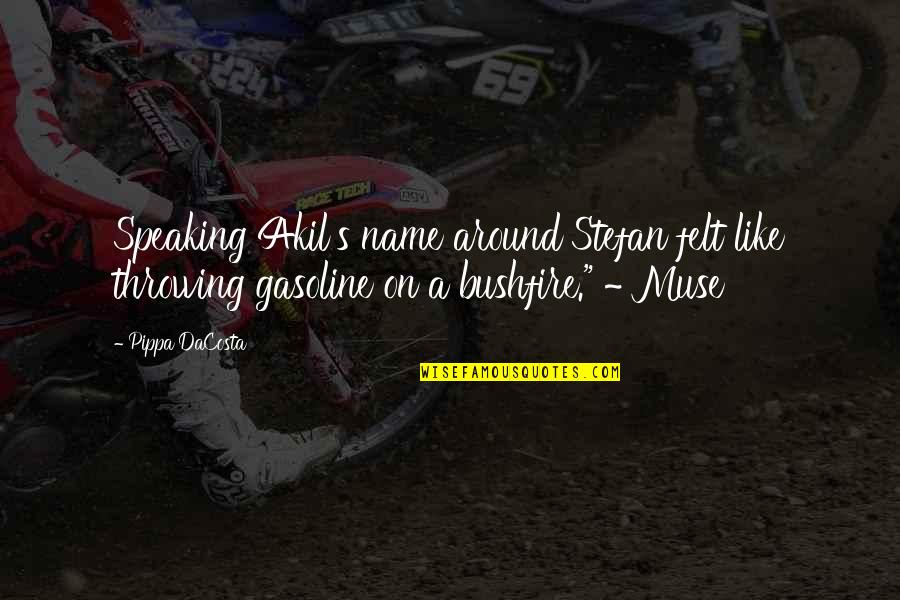 Bushfire Quotes By Pippa DaCosta: Speaking Akil's name around Stefan felt like throwing Bushfire Quotes By Pippa DaCosta: Speaking Akil's name around Stefan felt like throwing